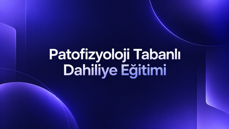 Patofizyoloji Tabanlı Dahiliye Konu Eğitimi
